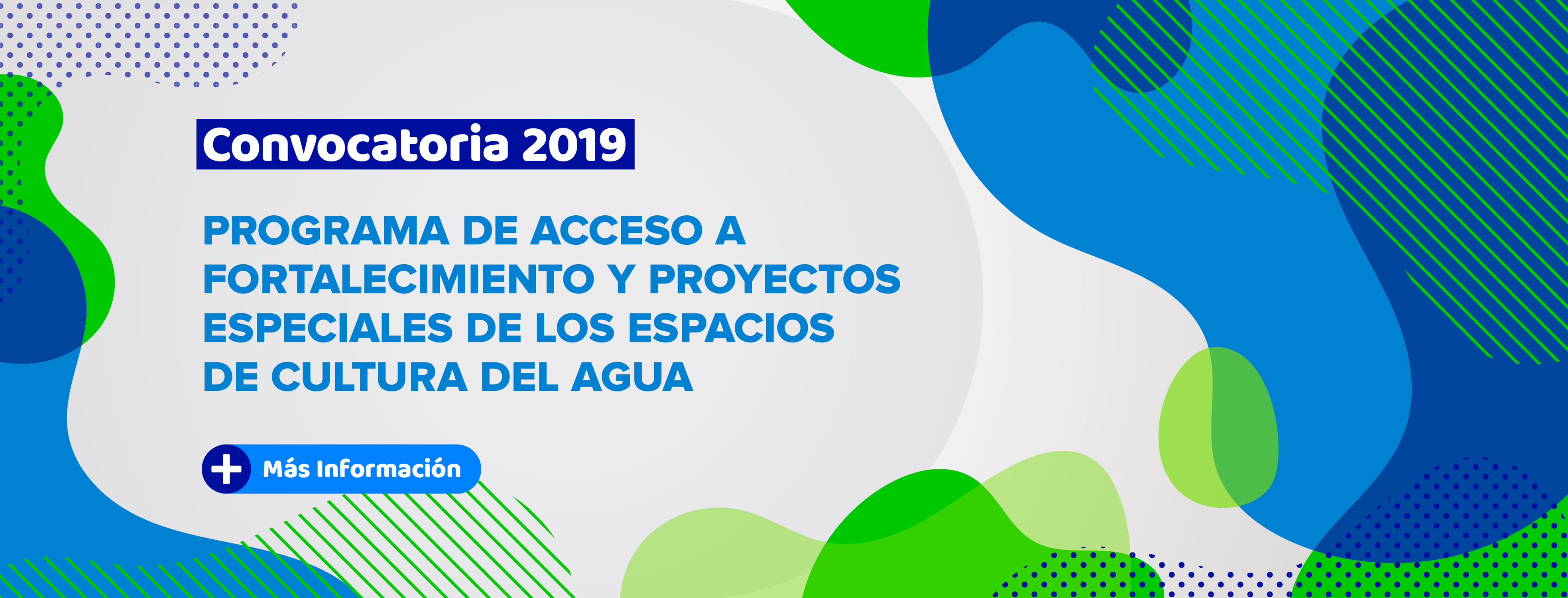 CONVOCATORIA 2019 - PROGRAMA DE ACCESO A FORTALECIMIENTO Y PROYECTOS ESPECIALES DE LOS ESPACIOS DE CULTURA DEL AGUA
